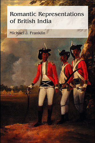Romantic Representations of British India (Routledge Studies in Romanticism)