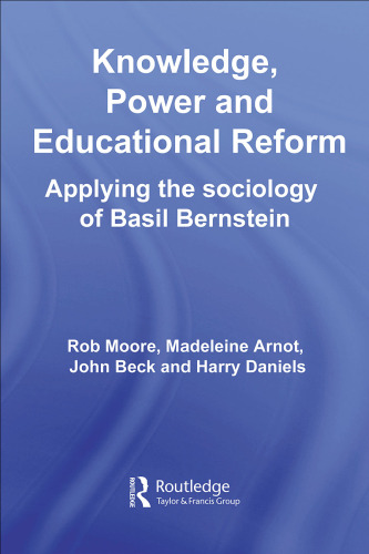 Knowledge, Power and Educational Reform: Applying the Sociology of Basil Bernstein