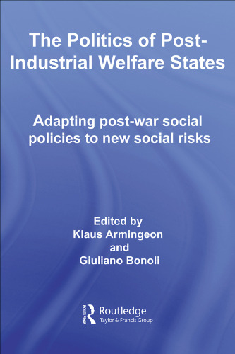 The Politics of Post-Industrial Welfare States: Adapting post-war social policies to new social risks (Routledge Eui Studies in the Political Economy of Welfare)