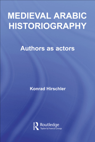 Medieval Arabic Historigraphy (Soas Routledgecurzon Studies on the Middle East)