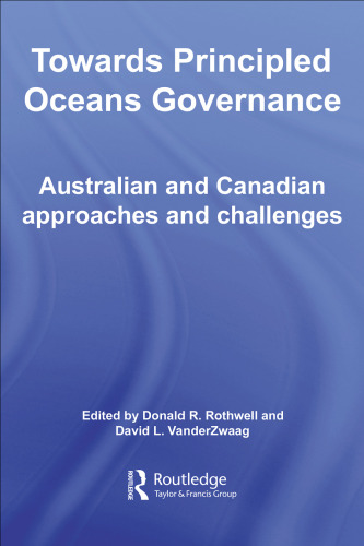 Towards Principled Oceans Governanance: Australian and Canadian Approaches and Challenges (Routledge Advances in Maritime Research)