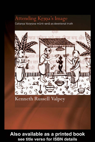 Attending Krishna's Image: Chaitanya Vaishnava Murti-seva as Devotional Truth