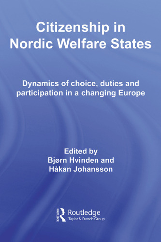 Citizenship in Nordic Welfare States: Dynamics of Choice, Duties and Participation In a Changing Europe (Routledge Advances in European Politics)