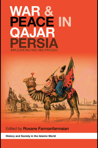 War and Peace in Qajar Persia: Implications Past and Present