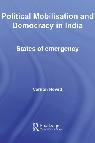 Political Mobilisation and Democracy in India: States of Emergency (Routledge Advances in South Asian Studies)