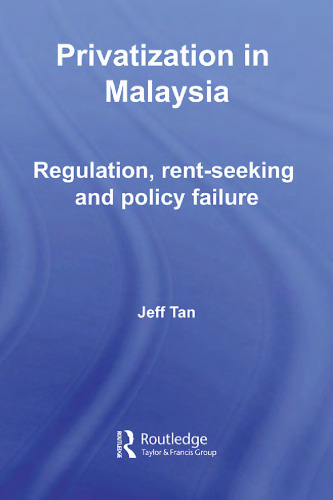 Privatization in Malaysia: Regulation, Rent-Seeking and Policy Failure (Routledge Malaysian Studies Series)