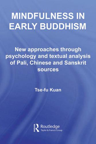 Mindfulness in Early Buddhism: New Approaches through Psychology and Textual Analysis of Pali, Chinese and Sanskrit Sources