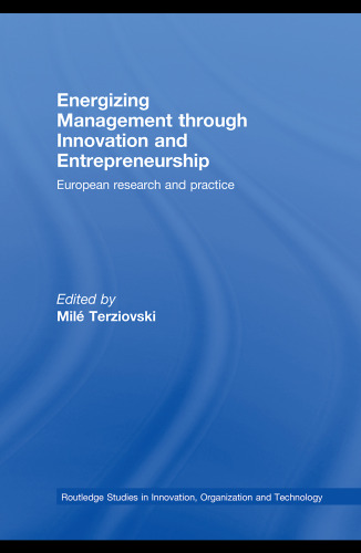 Energizing Management Through Innovation and Entrepreneurship: European Research and Practice (Routledge Studies in Innovation, Organization and Technology)