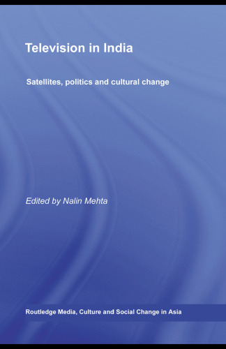 Television in India: Satellites, Politics and Cultural Change (Media, Culture and Social Change in Asia Series)
