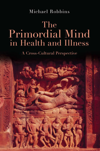 The Primordial Mind in Health and Illness: A Cross-Cultural Perspective