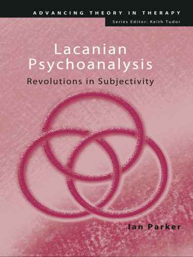 Lacanian Psychoanalysis: Revolutions in Subjectivity (Advancing Theory in Therapy)