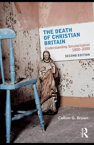 The Death of Christian Britain: Understanding secularisation, 18002000