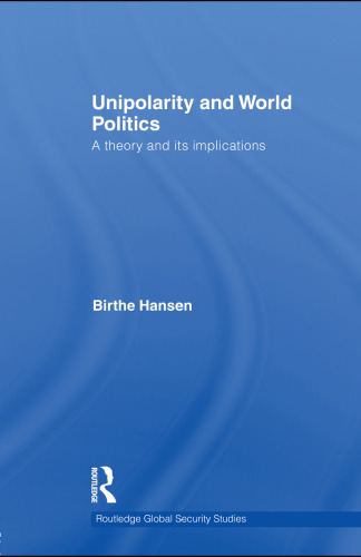 Unipolarity and World Politics: A Theory and its Implications