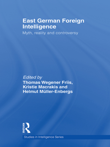 East German Foreign Intelligence: Myth, Reality and Controversy