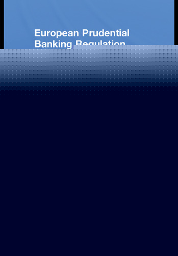 European Prudential Banking Regulation and Supervision: The Legal Dimension (Routledge Research in Finance and Banking Law)