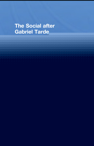 The Social after Gabriel Tarde: Debates and Assessments