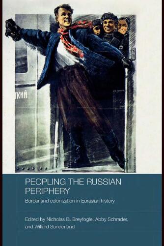 Peopling the Russian Periphery: Borderland Colonization in Eurasian History
