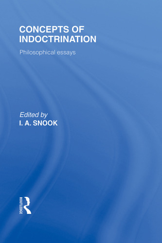 Concepts of Indoctrination (International Library of the Philosophy of Education Volume 20): Philosophical Essays
