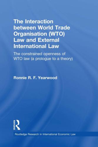 The interaction between WTO law and external international law : the constrained openness of WTO law