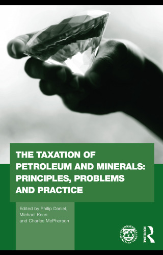 The Taxation of Petroleum and Minerals: Principles, Problems and Practice (Routledge Explorations in Environmental Economics)
