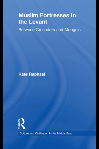 Muslim Fortresses in the Levant: Between Crusaders and Mongols
