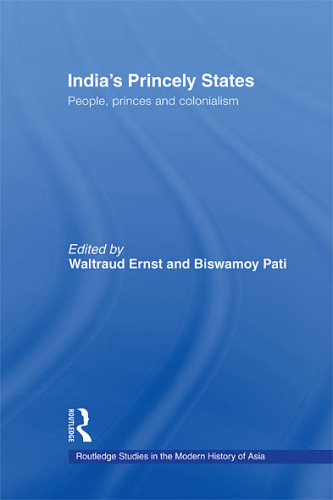 India's Princely States: People, Princes and Colonialism