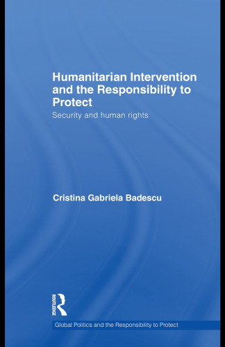 Humanitarian Intervention and the Responsibility to Protect: Security and human rights (Global Politics and the Responsibility to Protect)