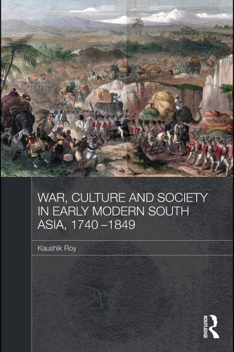 War, Culture and Society in Early Modern South Asia, 1740-1849