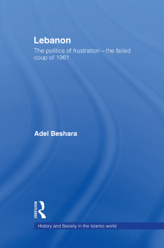 Lebanon: The Politics of Frustration - The Failed Coup of 1961
