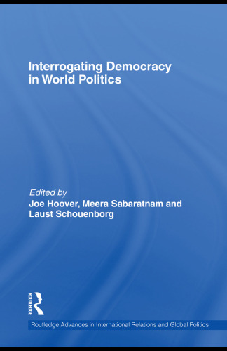 Interrogating Democracy in World Politics (Routledge Advances in International Relations and Global Politics)