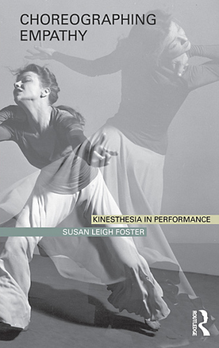 Choreographing Empathy: Kinesthesia in Performance
