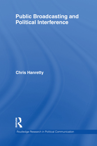 Public Broadcasting and Political Interference (Routledge Research in Political Communication)