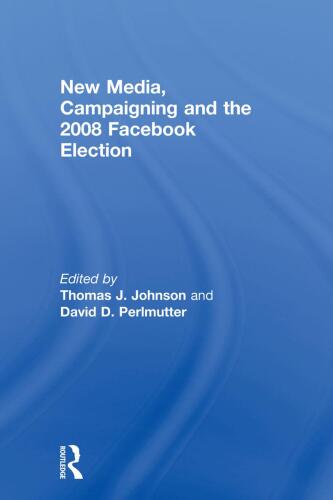 New Media, Campaigning and the 2008 Facebook Election