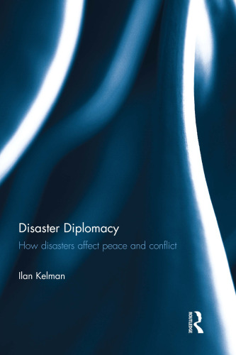 Disaster Diplomacy: How Disasters Affect Peace and Conflict