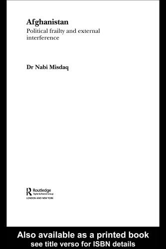 Afghanistan: Political Frailty and External Interference (Routledgecurzon Studies in Middle Eastern History)