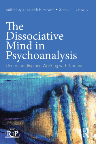 The Dissociative Mind in Psychoanalysis: Understanding and Working With Trauma