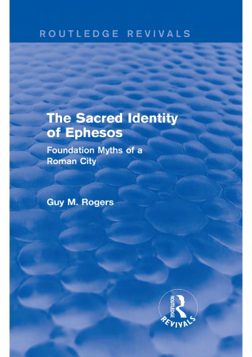 The Sacred Identity of Ephesos: Foundation Myths of a Roman City