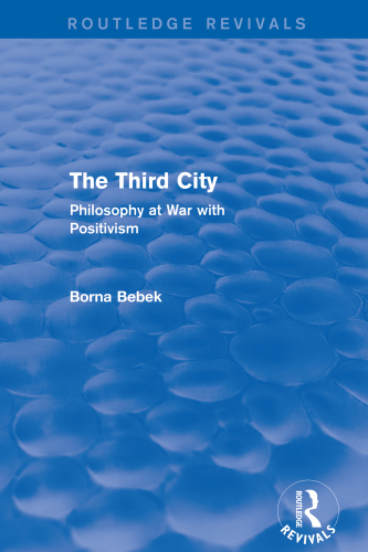 The Third City (Routledge Revivals): Philosophy at War with Positivism