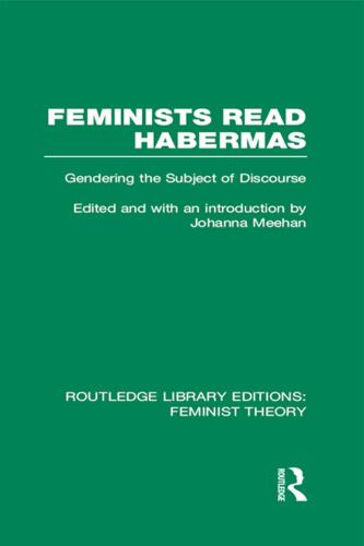 Feminists Read Habermas: Gendering the Subject of Discourse