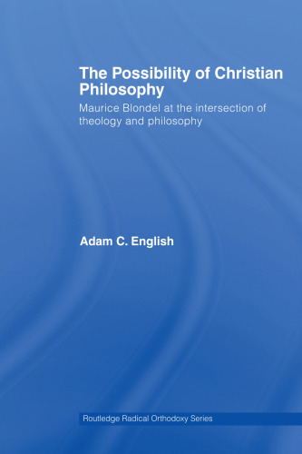 The Possibility of Christian Philosophy: Maurice Blondel at the Intersection of Theology and Philosophy