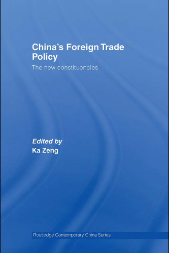 China's Foreign Trade Policy: The New Constituencies (Routledge Contemporary China Seriesá)