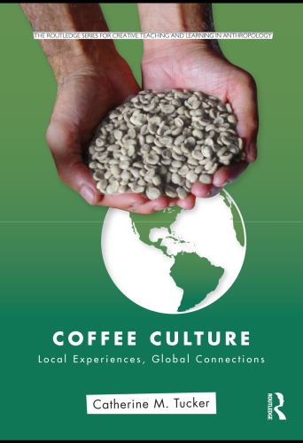 Coffee Culture: Local Experiences, Global Connections (Routledge Series for Creative Teaching and Learning in Anthropology)