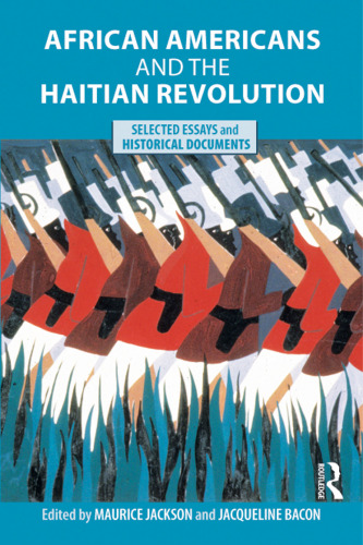 African Americans and the Haitian Revolution: Selected Essays and Historical Documents