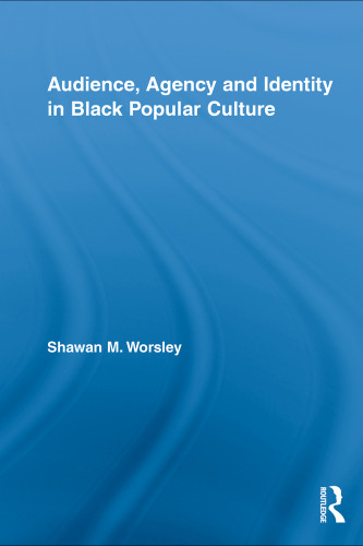 Audience, Agency and Identity in Black Popular Culture (Studies in African American History and Culture)