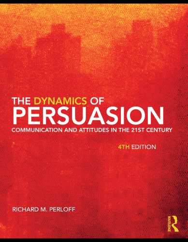 The Dynamics of Persuasion: Communication and Attitudes in the 21st Century