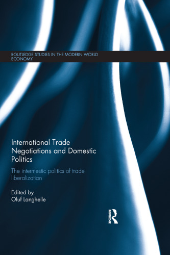 International Trade Negotiations and Domestic Politics: The Intermestic Politics of Trade Liberalization (Routledge Studies in the Modern World Economy)
