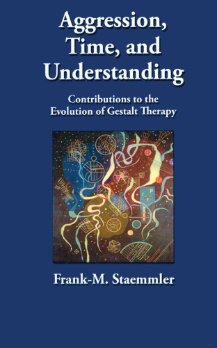 Aggression, Time, and Understanding: Contributions to the Evolution of Gestalt Therapy