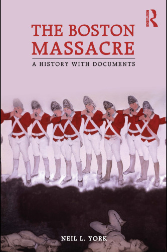 The Boston Massacre: A History with Documents