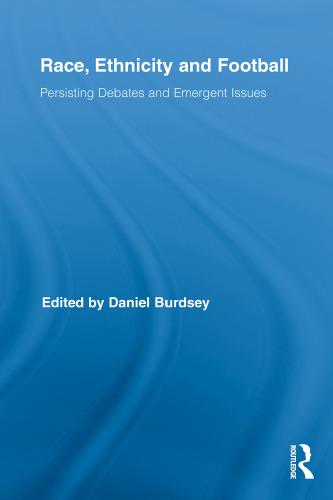 Race, Ethnicity and Football: Persisting Debates and Emergent Issues
