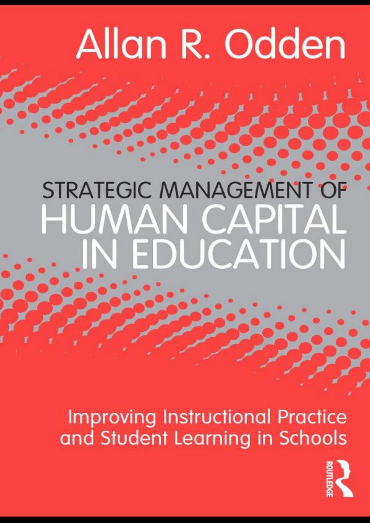 Strategic Management of Human Capital in Education: Improving Instructional Practice and Student Learning in Schools